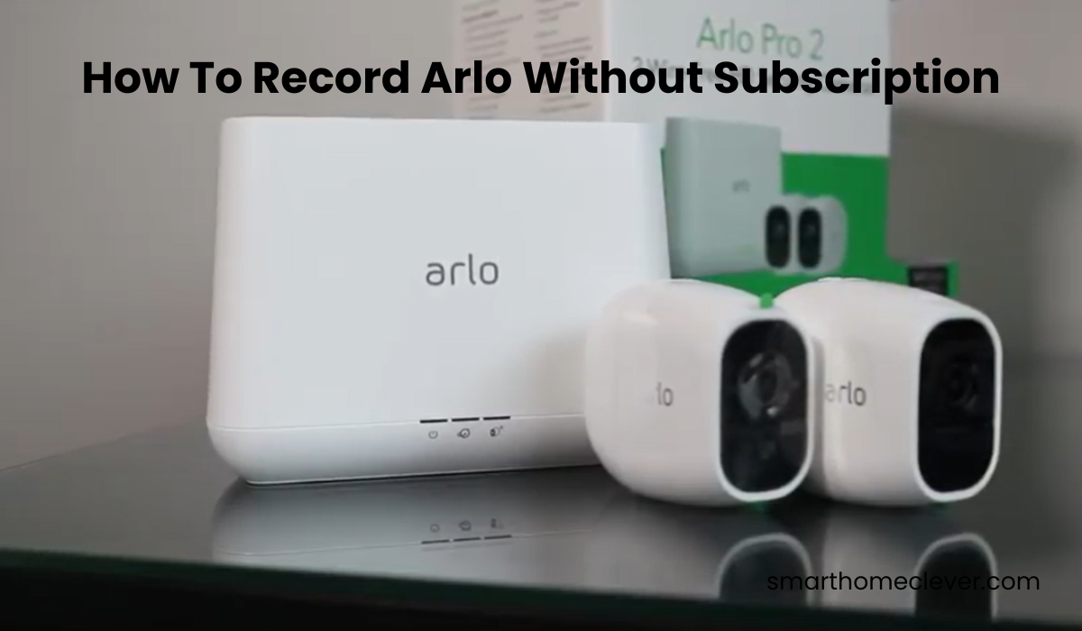 How To Record Arlo Without Subscription