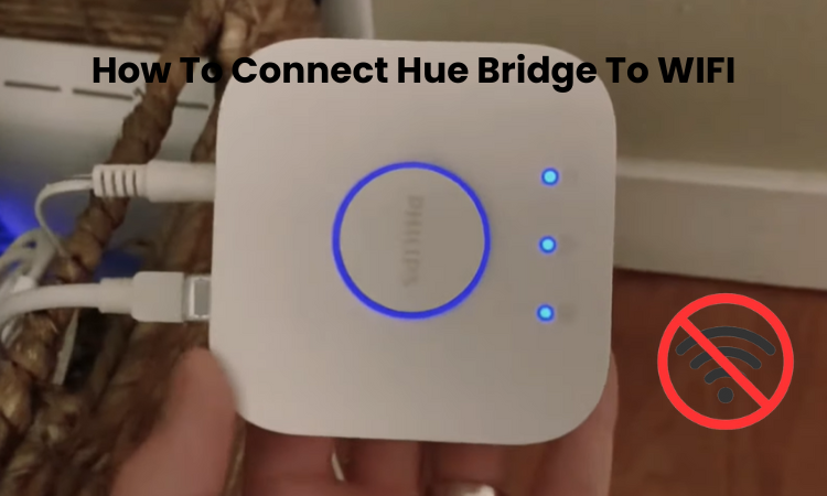 How To Connect Hue Bridge To WIFI – Troubleshooting Guide