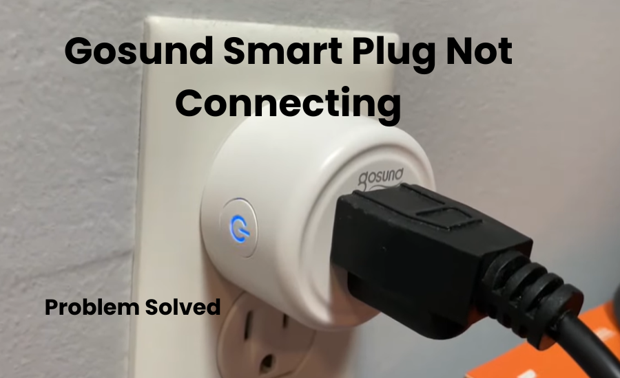 Gosund Smart Plug Not Connecting