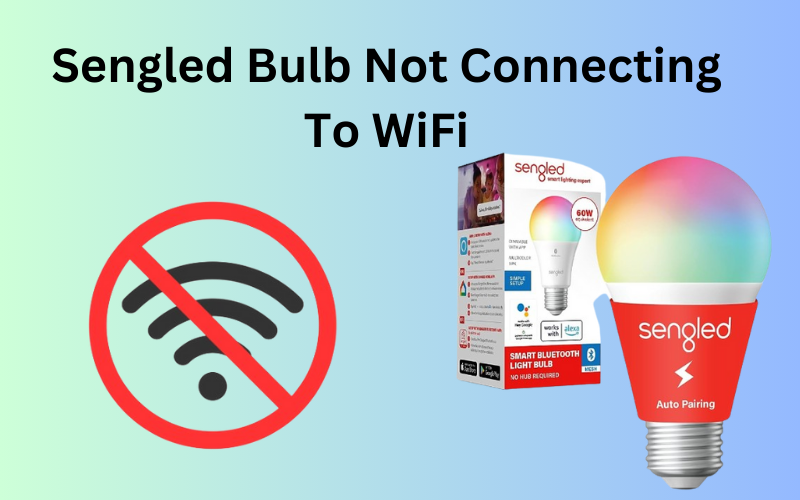 Sengled Bulb Not Connecting To WiFi
