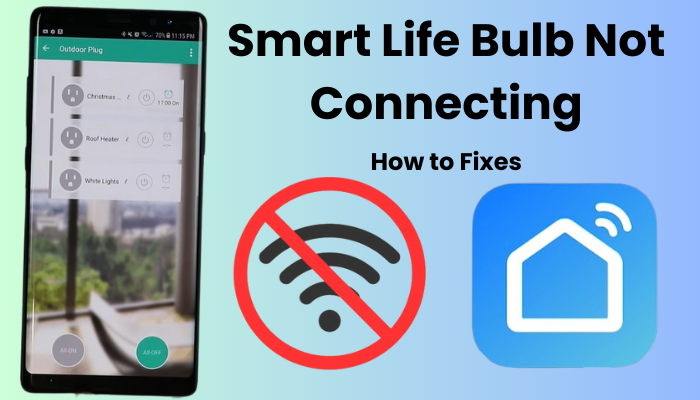 Smart Life Bulb Not Connecting
